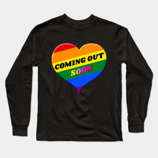 Coming Out Soon Gay Pride Long Sleeve T-Shirt